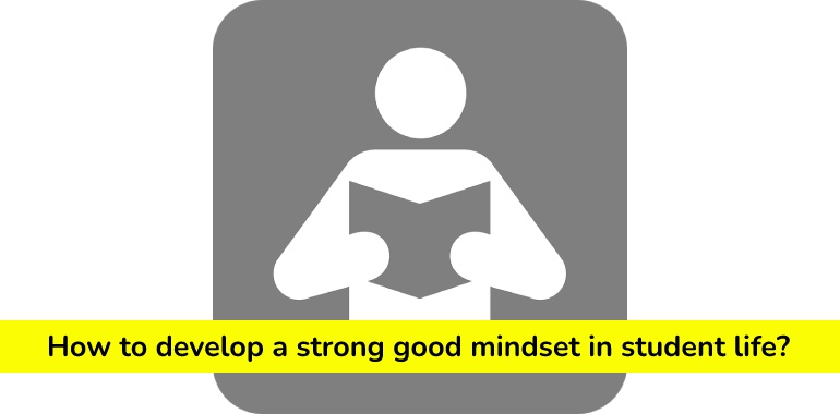 how to develop a strong and good mindset in student life