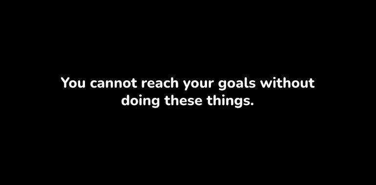 how to reach your goals in life