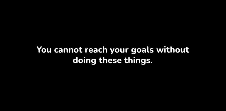 how to reach your goals in life