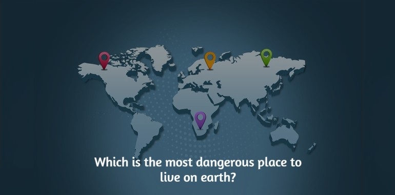 most dangerous and harmful place on earth to live our life