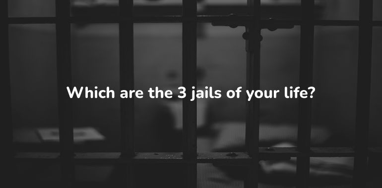 stay out of these 3 jails of your life