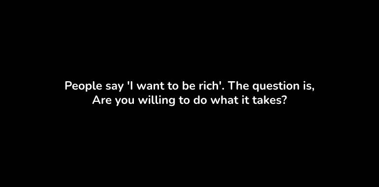 what are the secrets of becoming or getting rich in your life